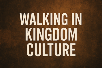 Walking in Kingdom Culture